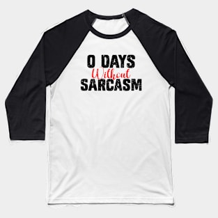 0 Days Without Sarcasm - Funny Sarcastic Baseball T-Shirt